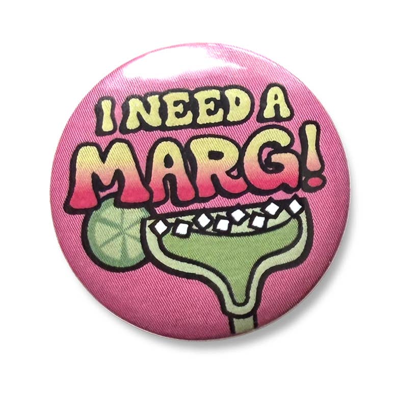 I Need a Marg! Button